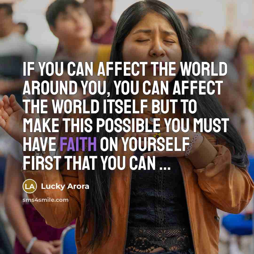 “If you can affect the world around you, you can…” quote by Lucky Arora