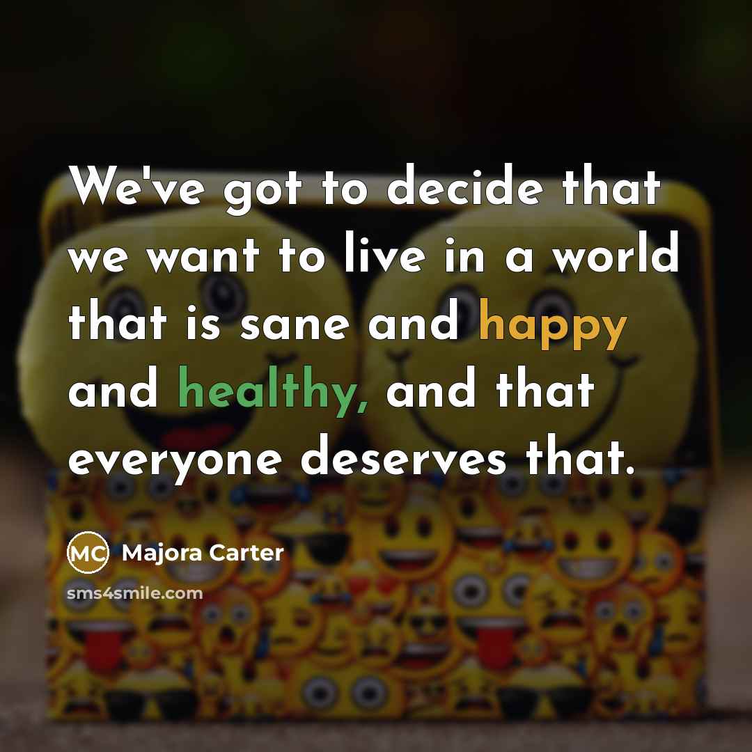 “We've got to decide that we want to live in…” quote by Majora Carter
