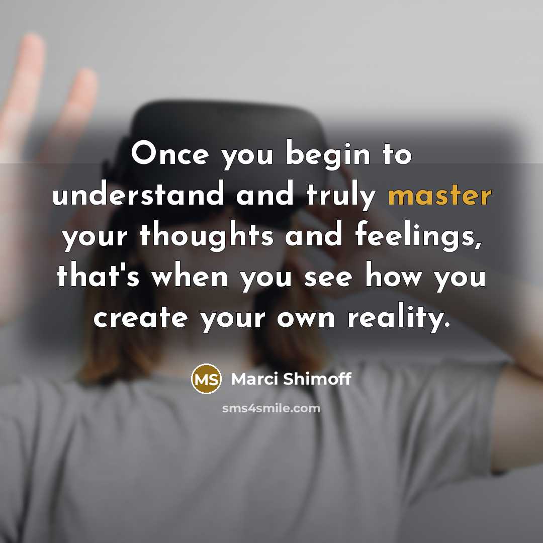 “Once you begin to understand and truly master your thoughts…” quote by Marci Shimoff