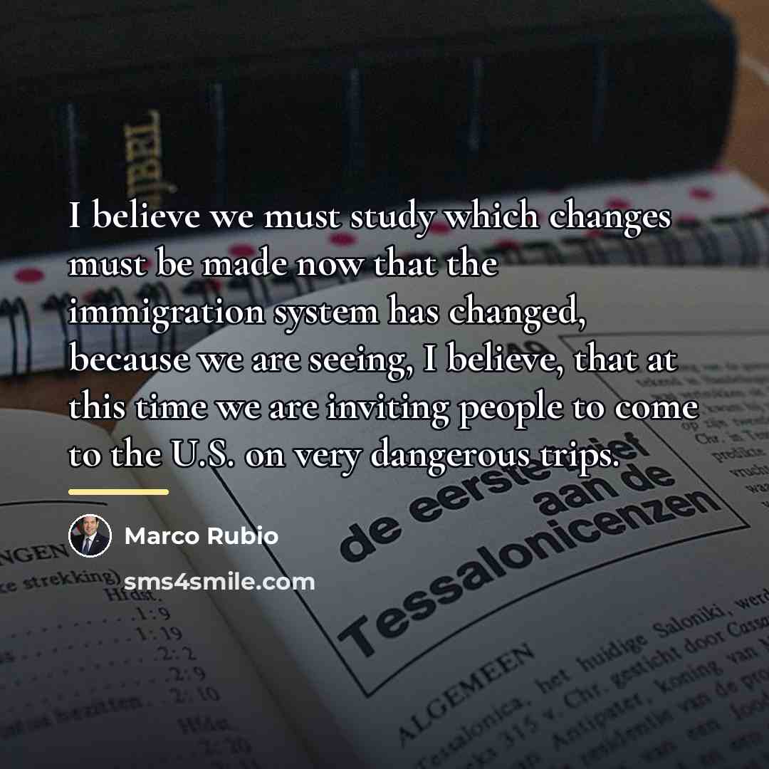 “I believe we must study which changes must be made…” quote by Marco Rubio