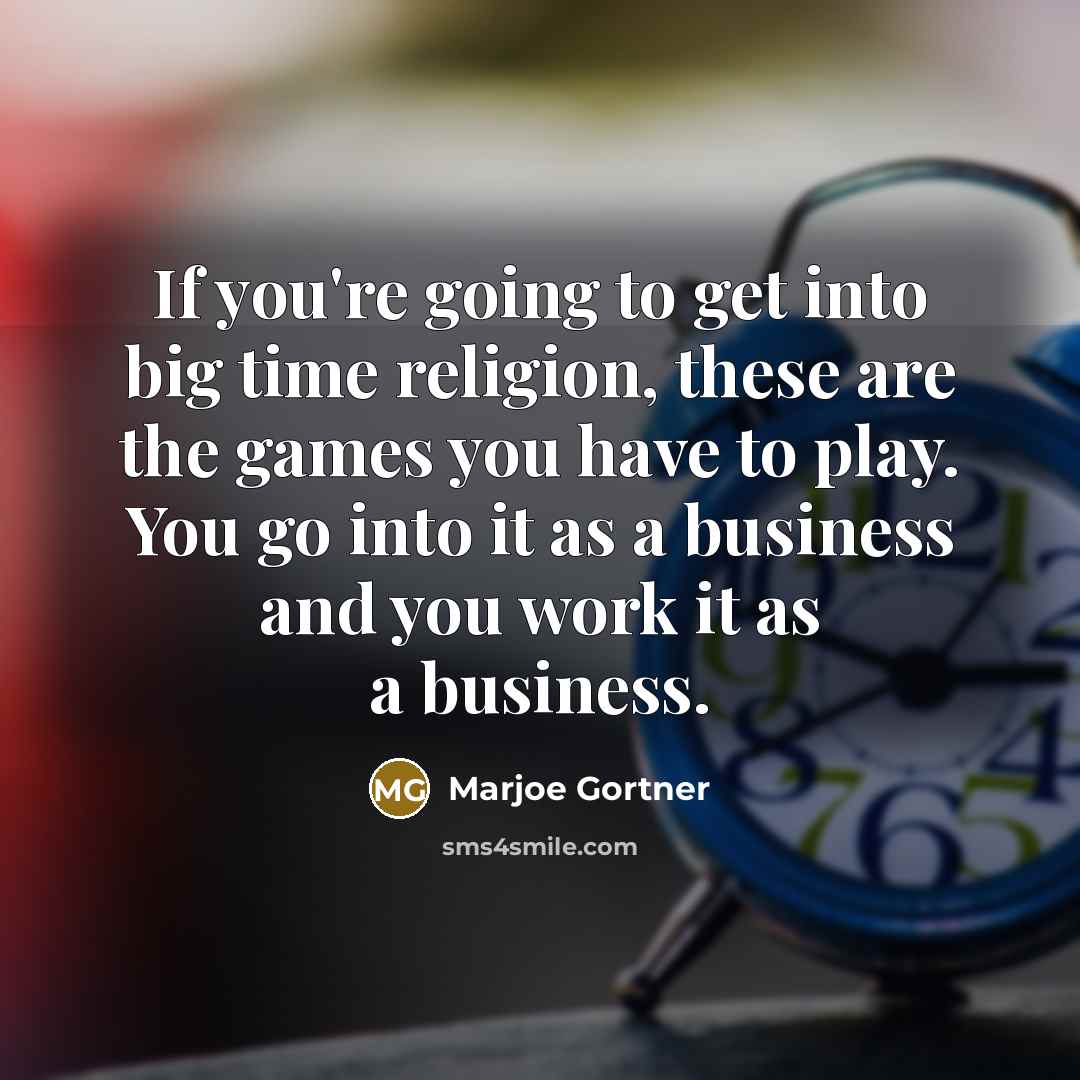 “If you're going to get into big time religion, these…” quote by Marjoe Gortner
