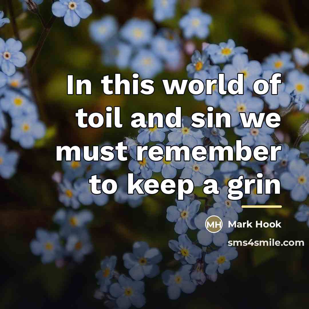 “In this world of toil and sin we must remember…” quote by Mark Hook