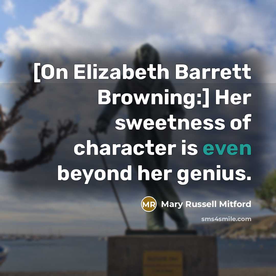 “[On Elizabeth Barrett Browning:] Her sweetness of character is even…” quote by Mary Russell Mitford