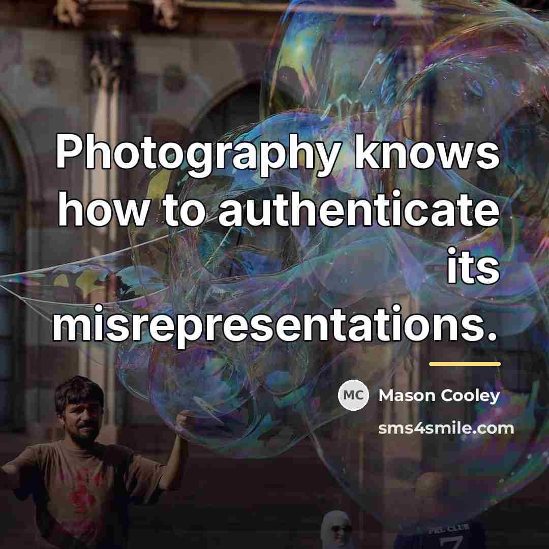 “Photography knows how to authenticate its misrepresentations.…” quote by Mason Cooley
