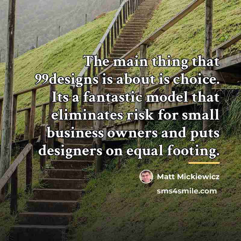 “The main thing that 99designs is about is choice. Its…” quote by Matt Mickiewicz