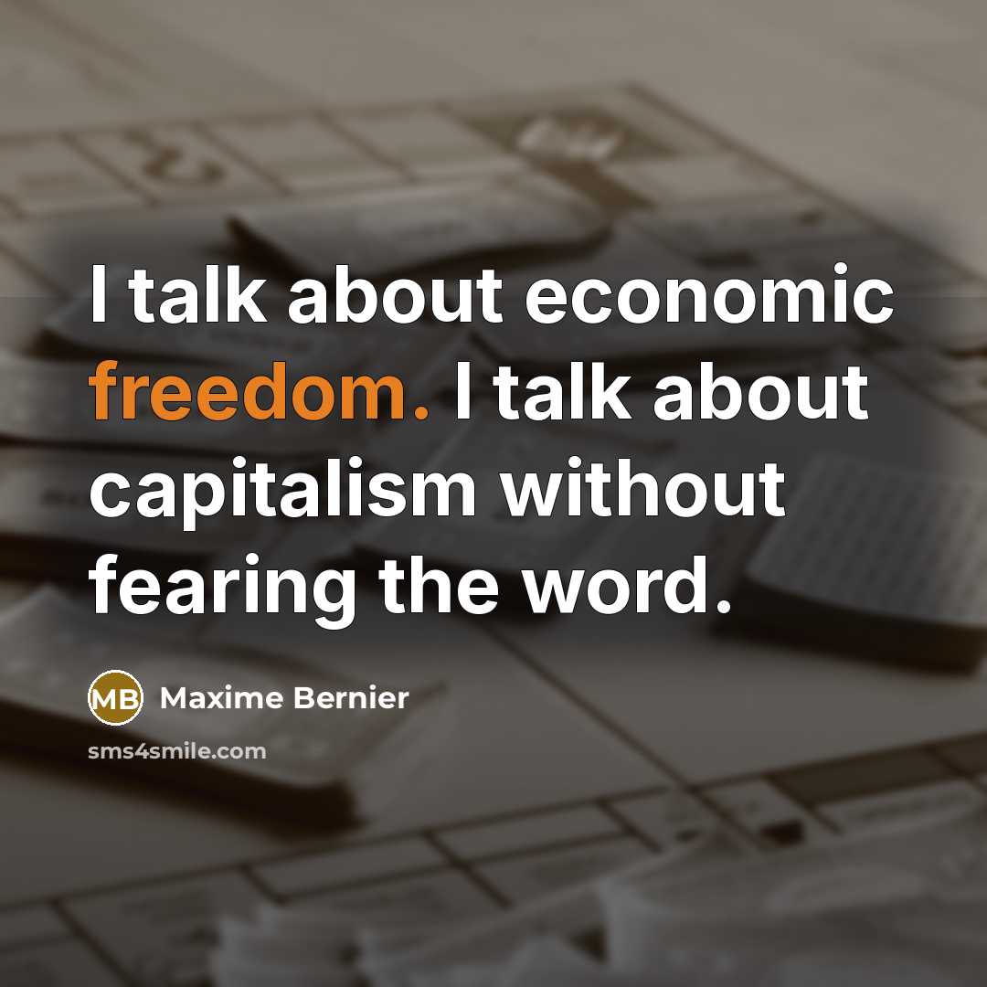 “I talk about economic freedom. I talk about capitalism without…” quote by Maxime Bernier