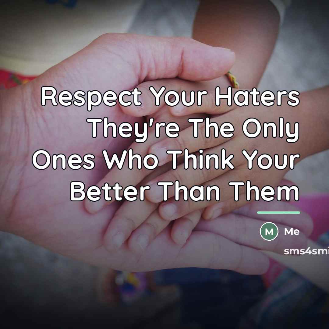 “Respect Your Haters They're The Only Ones Who Think Your…” quote by Me