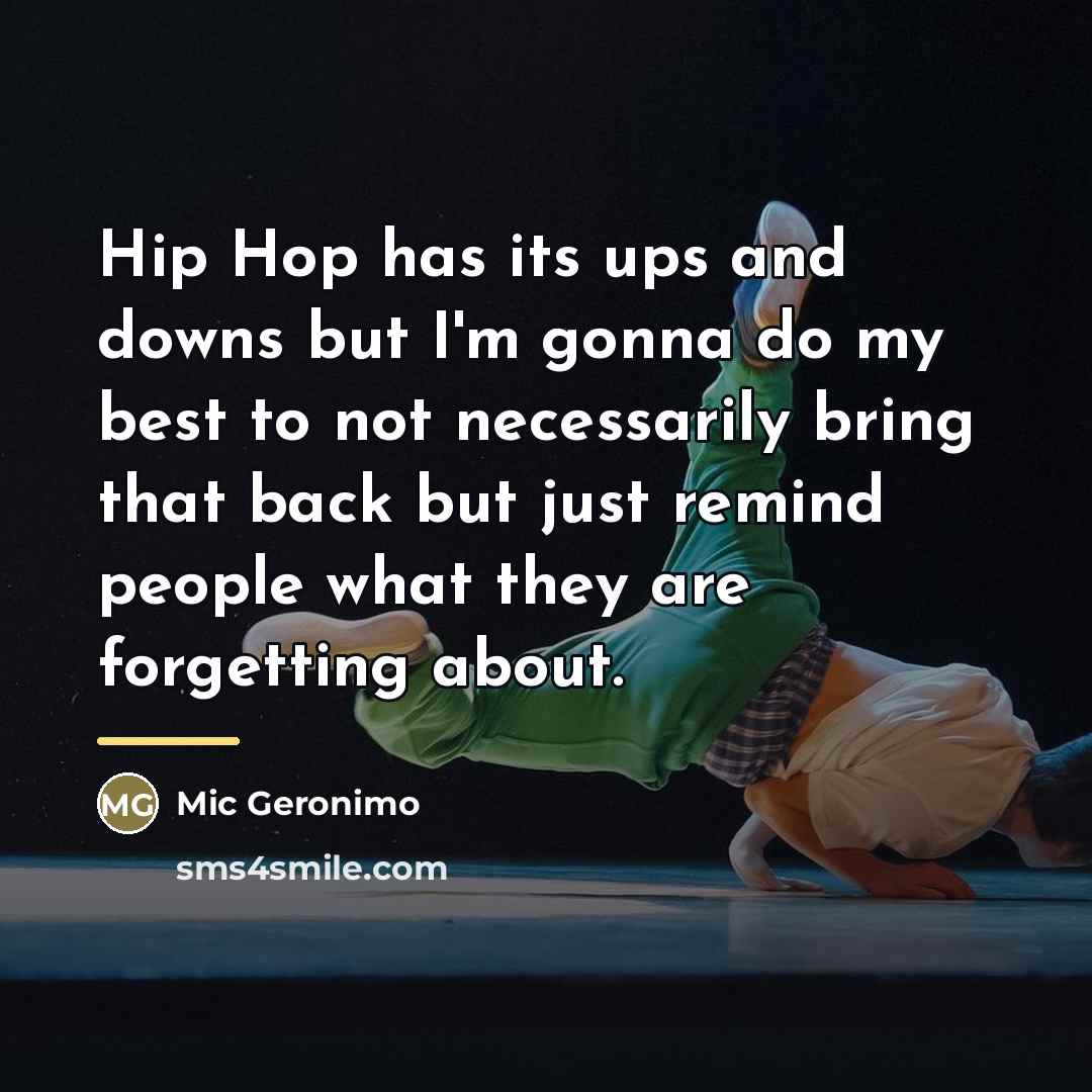 “Hip Hop has its ups and downs but I'm gonna…” quote by Mic Geronimo