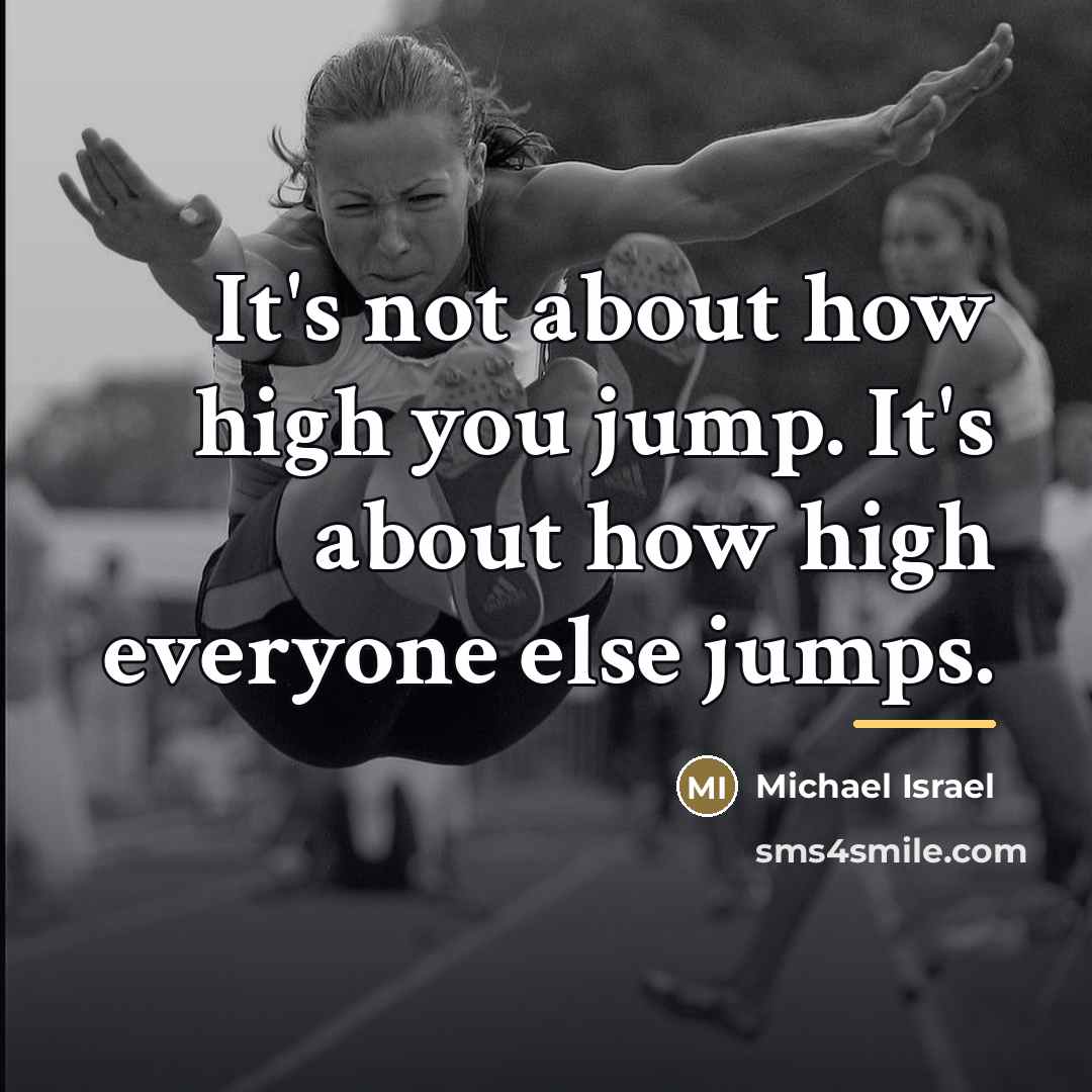 “It's not about how high you jump. It's about how…” quote by Michael Israel