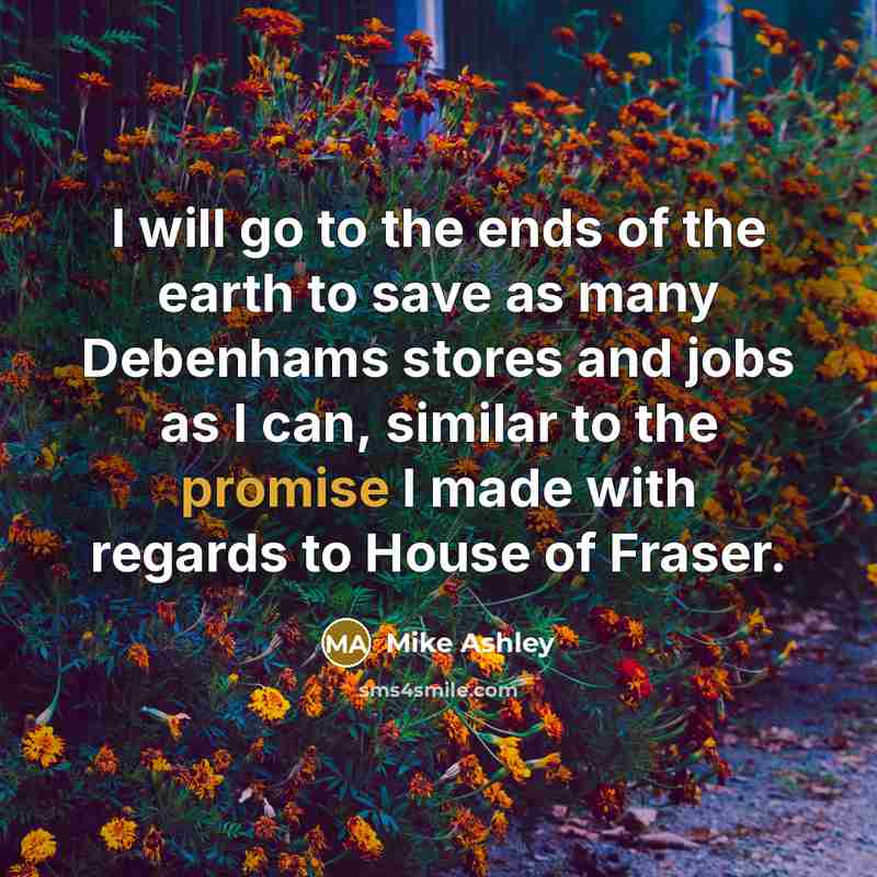 “I will go to the ends of the earth to…” quote by Mike Ashley