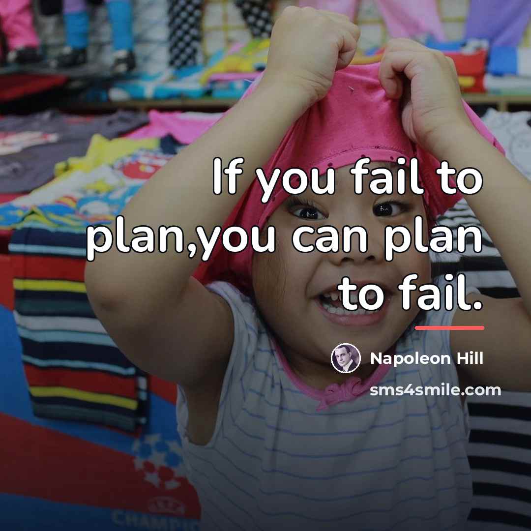 “If you fail to plan,you can plan to fail.…” quote by Napoleon Hill
