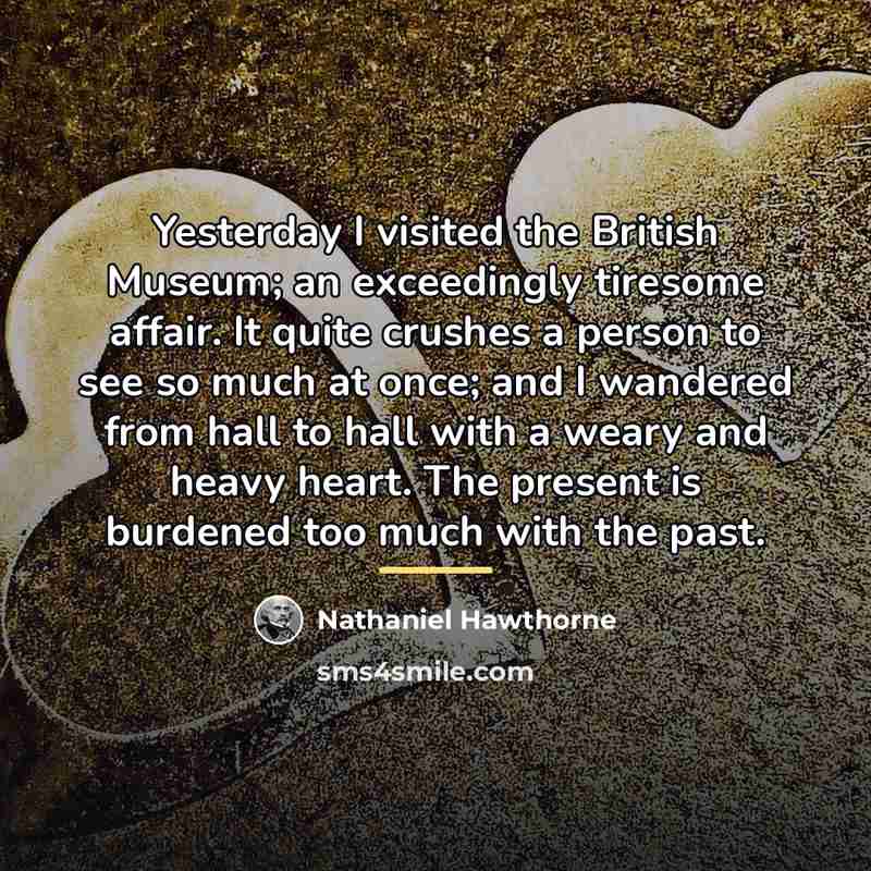 “Yesterday I visited the British Museum; an exceedingly tiresome affair.…” quote by Nathaniel Hawthorne