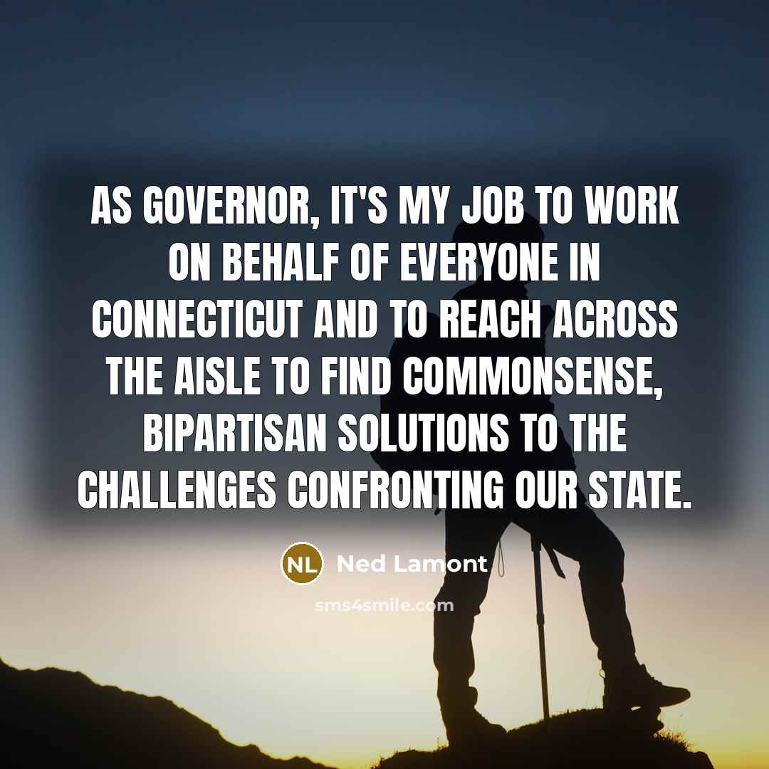 “As Governor, it's my job to work on behalf of…” quote by Ned Lamont