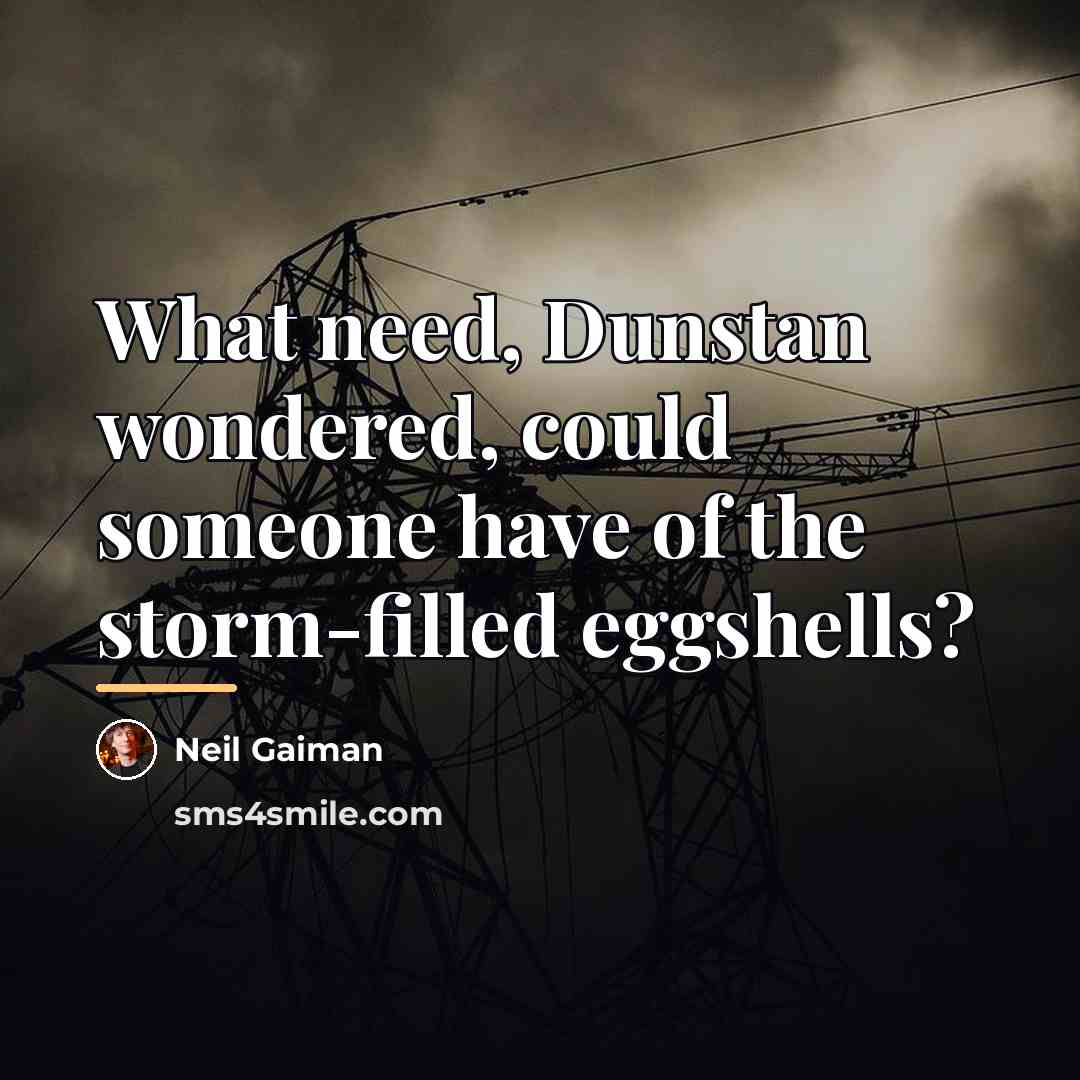“What need, Dunstan wondered, could someone have of the storm-filled…” quote by Neil Gaiman