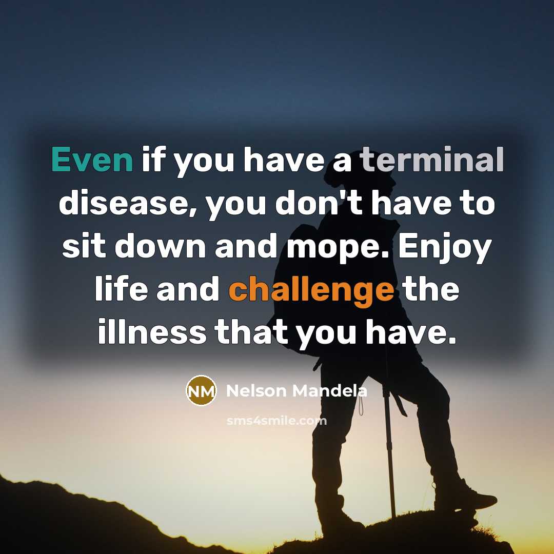 “Even if you have a terminal disease, you don't have…” quote by Nelson Mandela