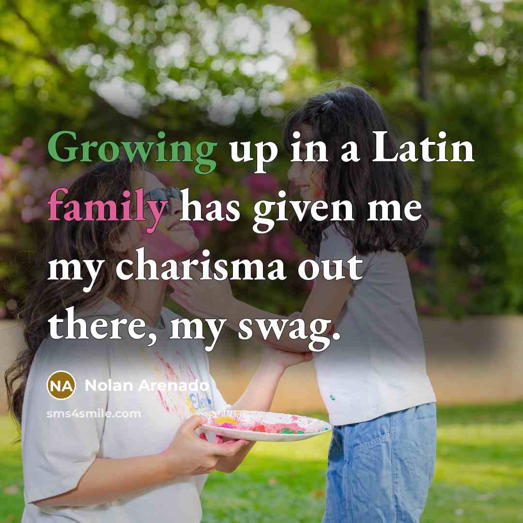 “Growing up in a Latin family has given me my…” quote by Nolan Arenado