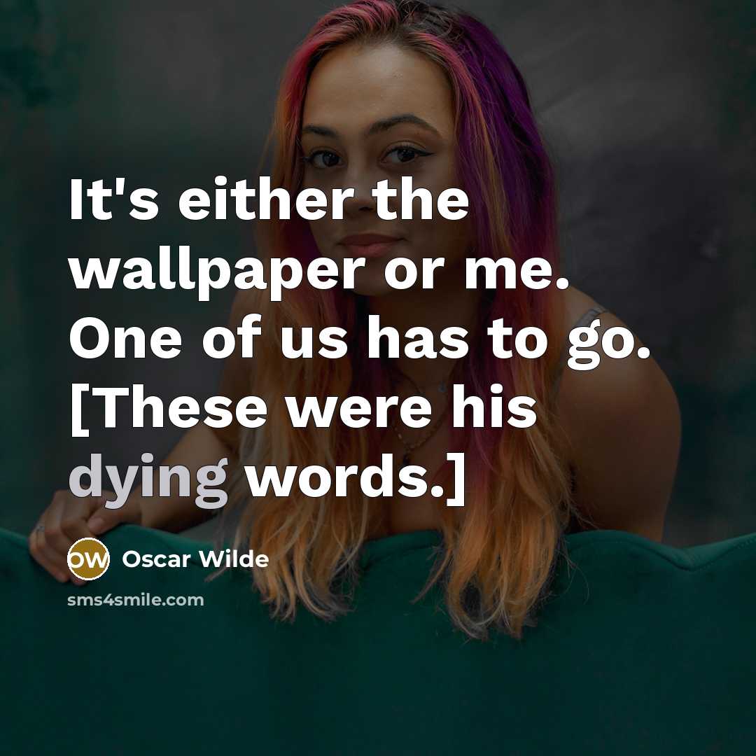 “It's either the wallpaper or me. One of us has…” quote by Oscar Wilde