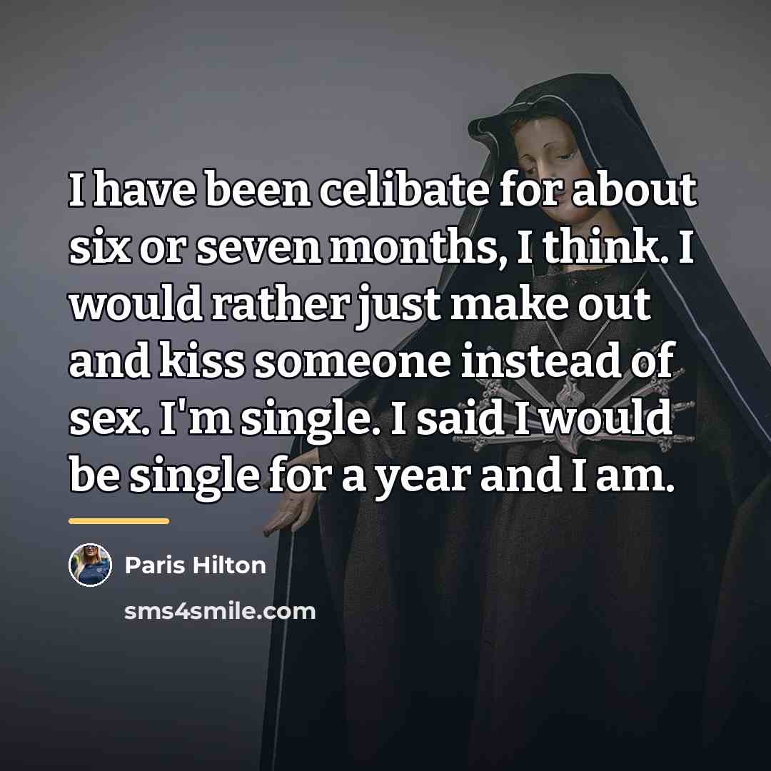 “I have been celibate for about six or seven months,…” quote by Paris Hilton