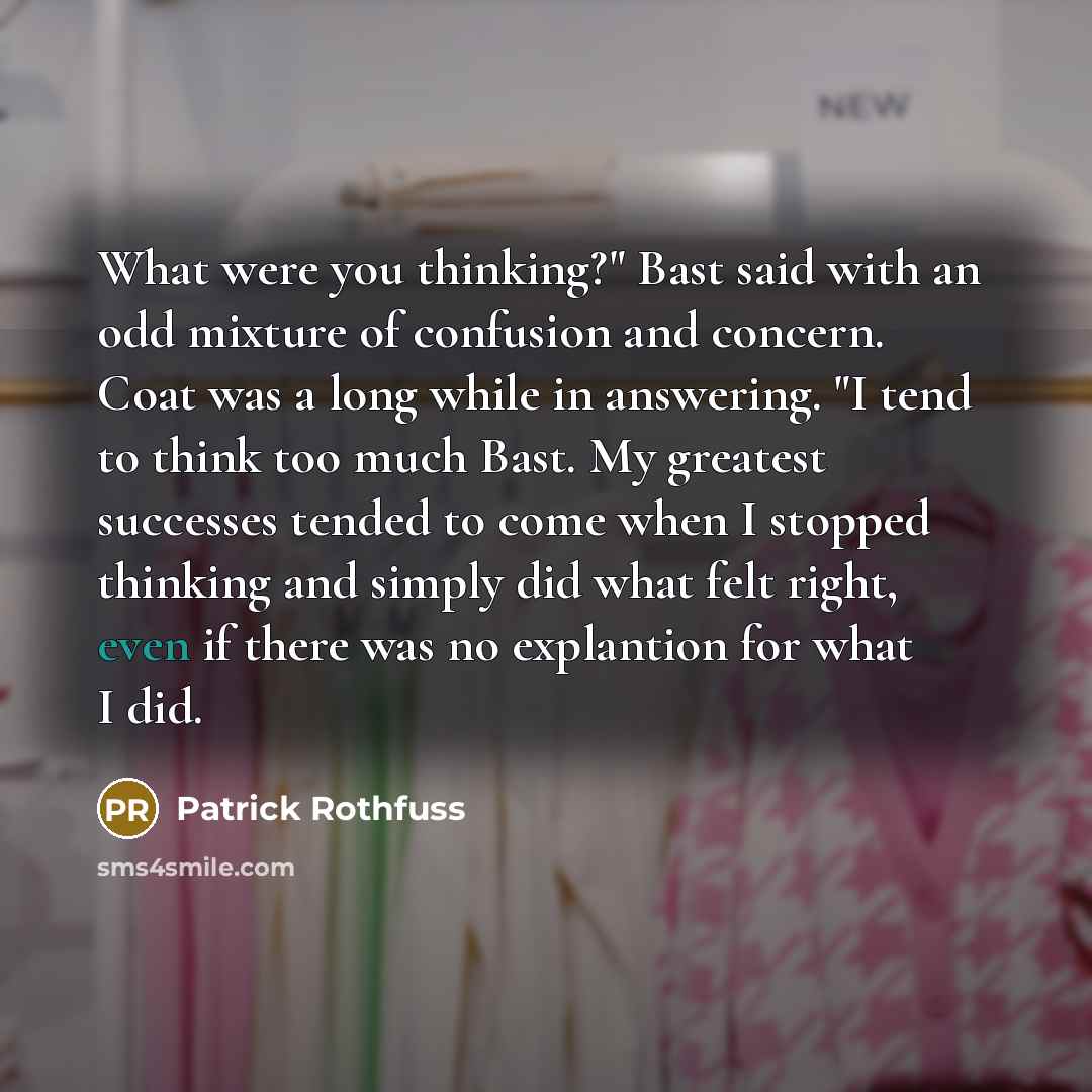 “What were you thinking?" Bast said with an odd mixture…” quote by Patrick Rothfuss