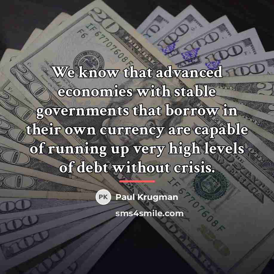 “We know that advanced economies with stable governments that borrow…” quote by Paul Krugman