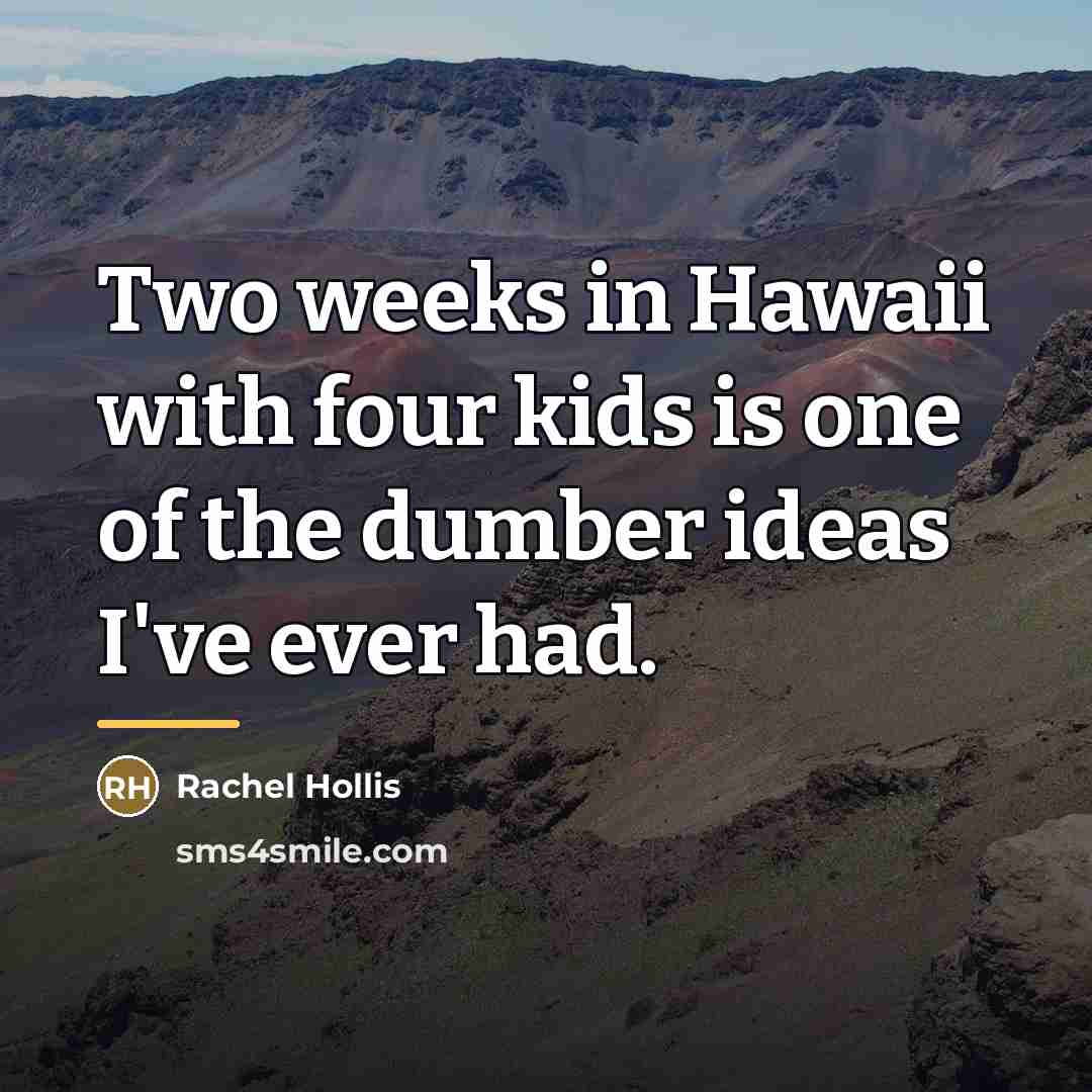 “Two weeks in Hawaii with four kids is one of…” quote by Rachel Hollis