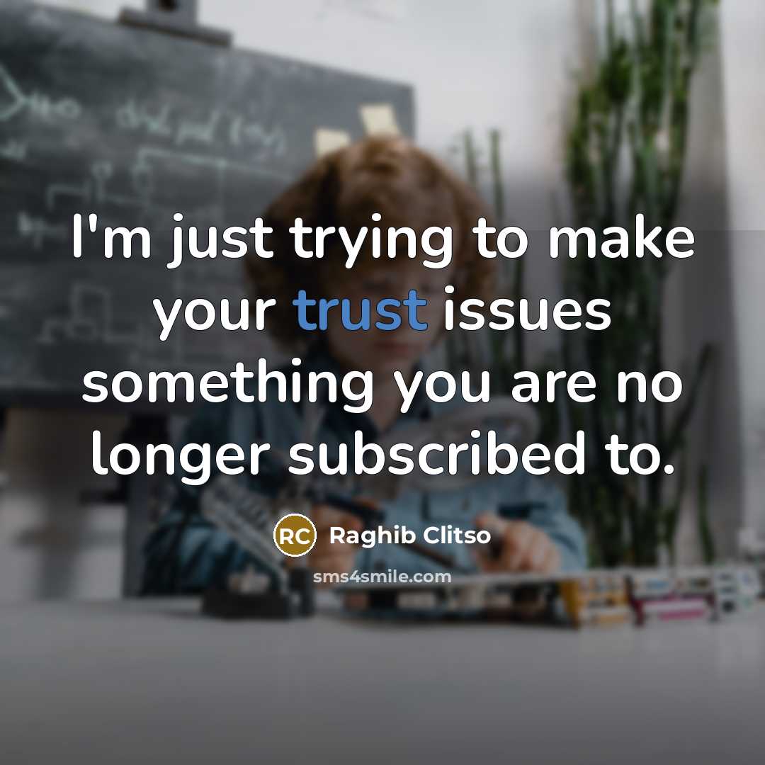 “I'm just trying to make your trust issues something you…” quote by Raghib Clitso
