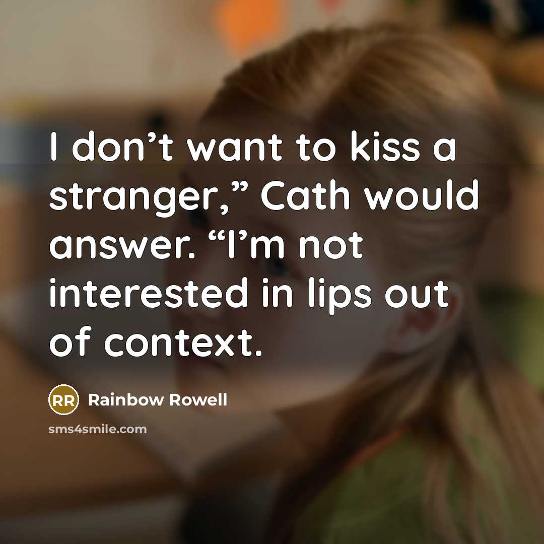 “I don’t want to kiss a stranger,” Cath would answer.…” quote by Rainbow Rowell