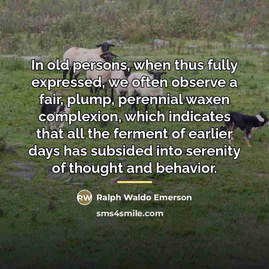 “In old persons, when thus fully expressed, we often observe…” quote by Ralph Waldo Emerson