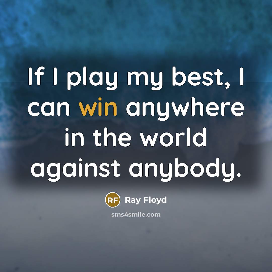 “If I play my best, I can win anywhere in…” quote by Ray Floyd