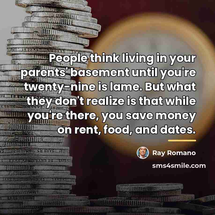“People think living in your parents' basement until you're twenty-nine…” quote by Ray Romano