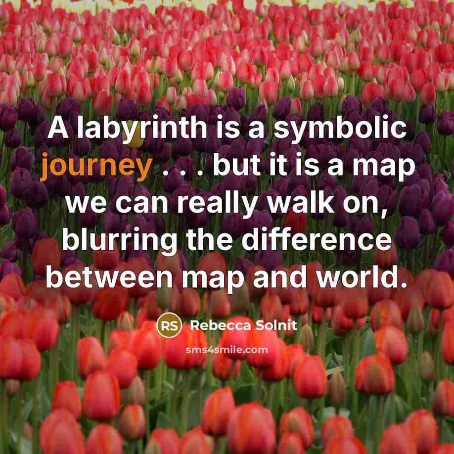 “A labyrinth is a symbolic journey . . . but…” quote by Rebecca Solnit