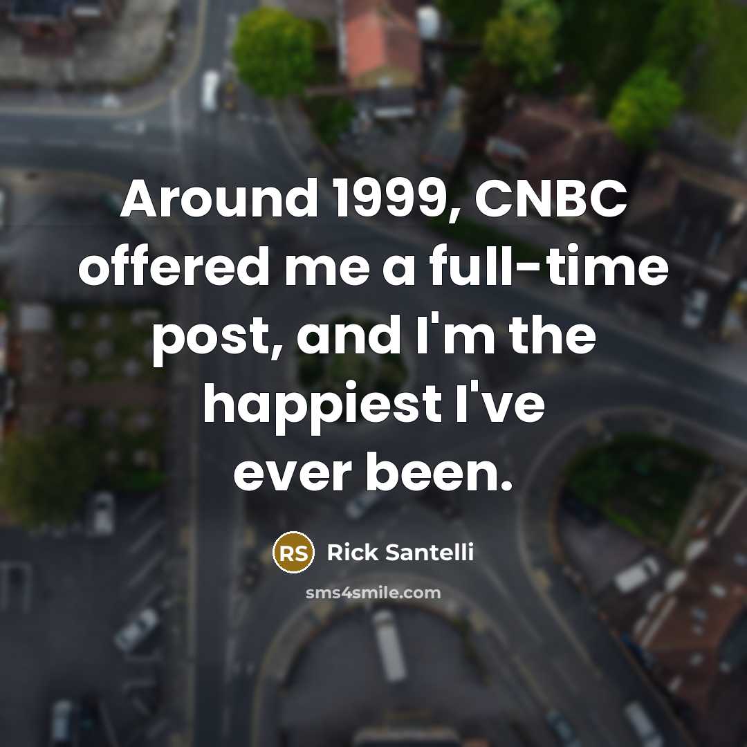 “Around 1999, CNBC offered me a full-time post, and I'm…” quote by Rick Santelli