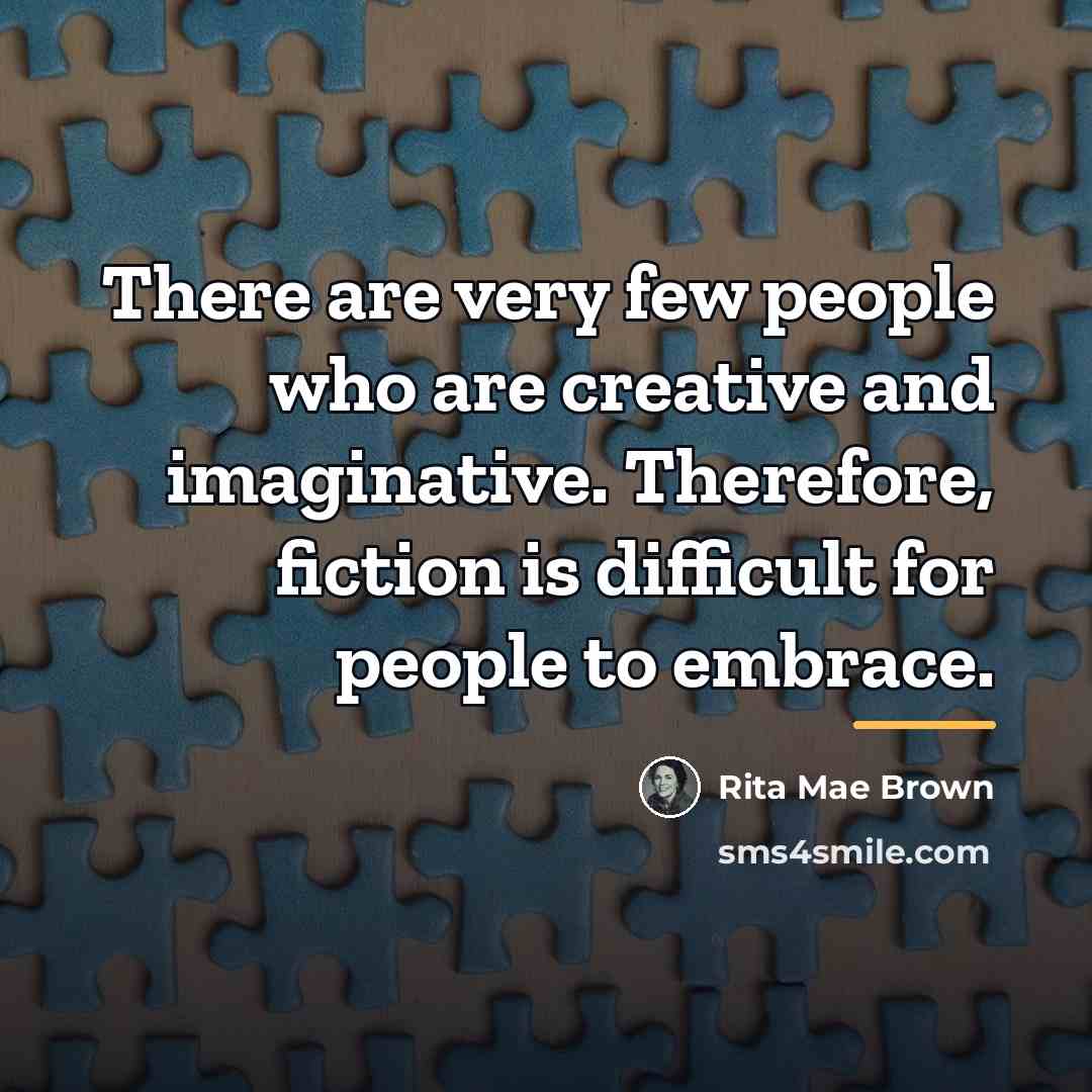 “There are very few people who are creative and imaginative.…” quote by Rita Mae Brown