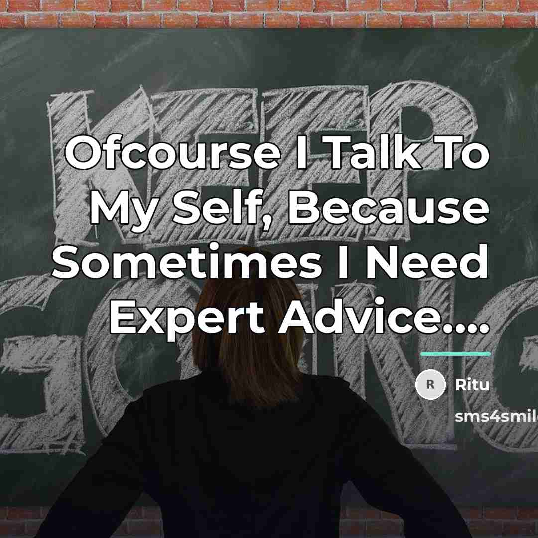 “Ofcourse I Talk To My Self, Because Sometimes I Need…” quote by Ritu