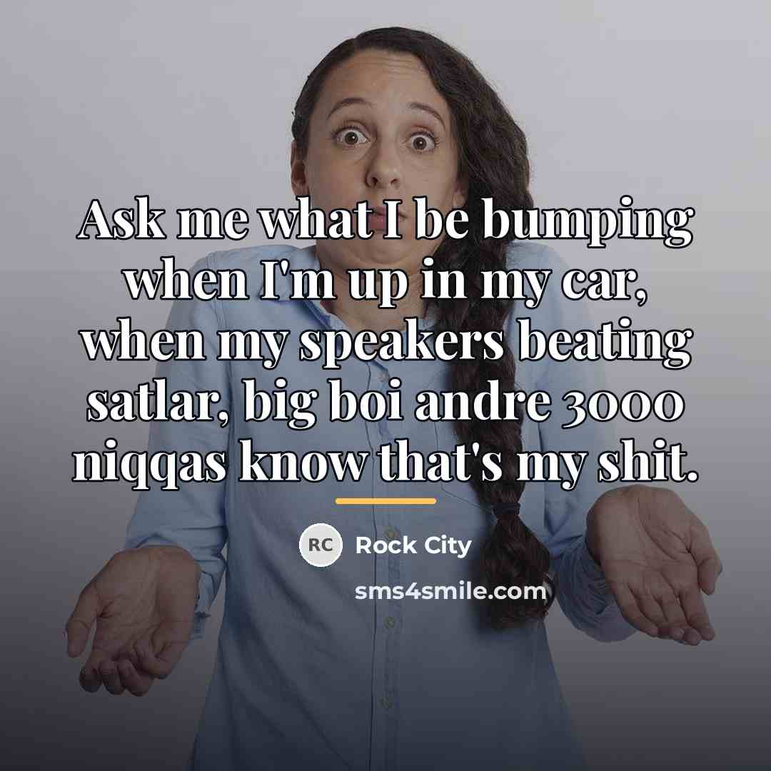 “Ask me what I be bumping when I'm up in…” quote by Rock City