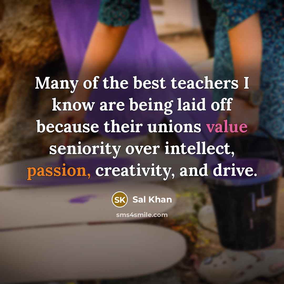 “Many of the best teachers I know are being laid…” quote by Sal Khan