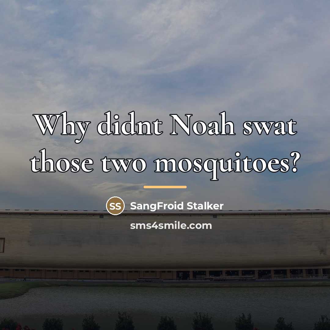 “Why didnt Noah swat those two mosquitoes?…” quote by SangFroid Stalker