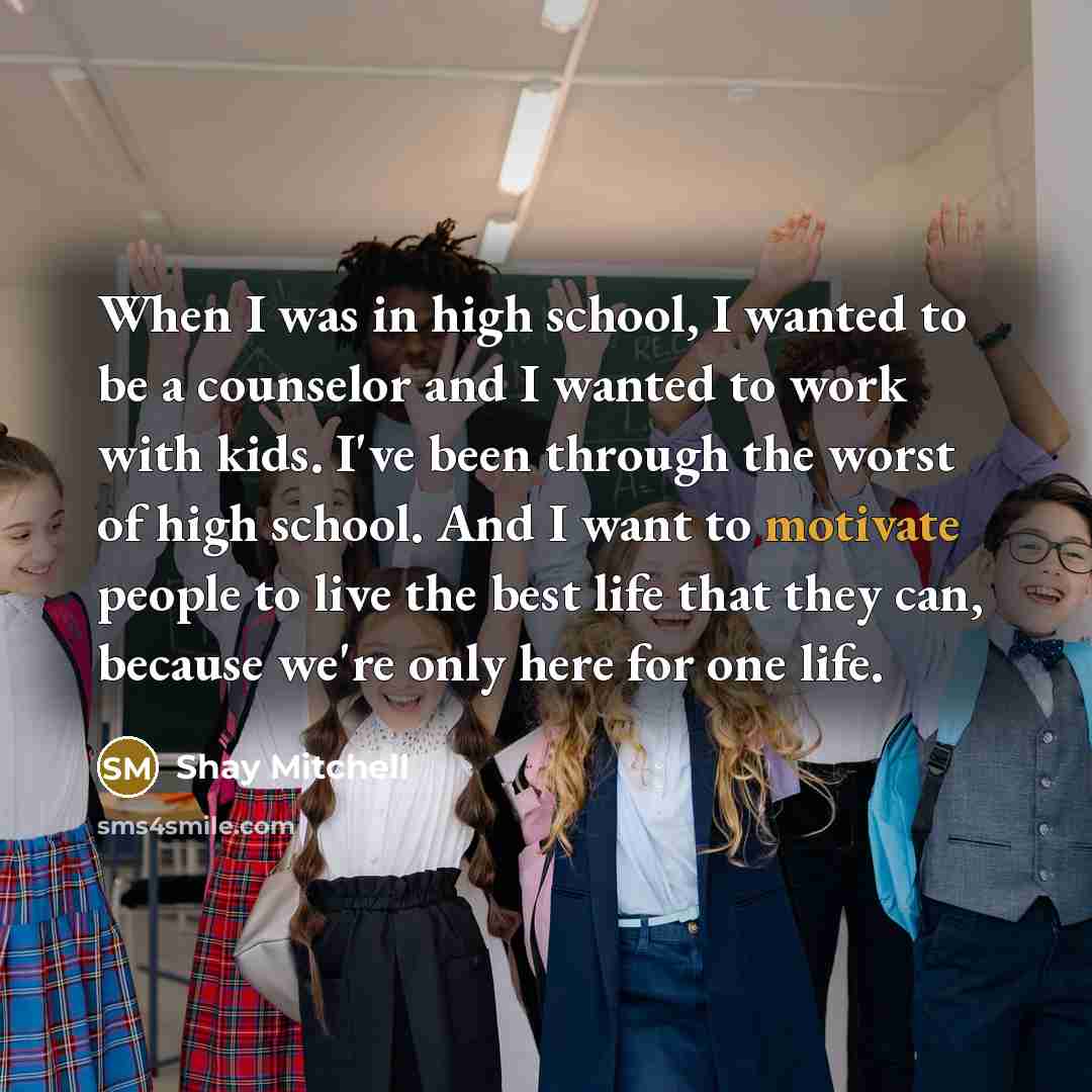 “When I was in high school, I wanted to be…” quote by Shay Mitchell