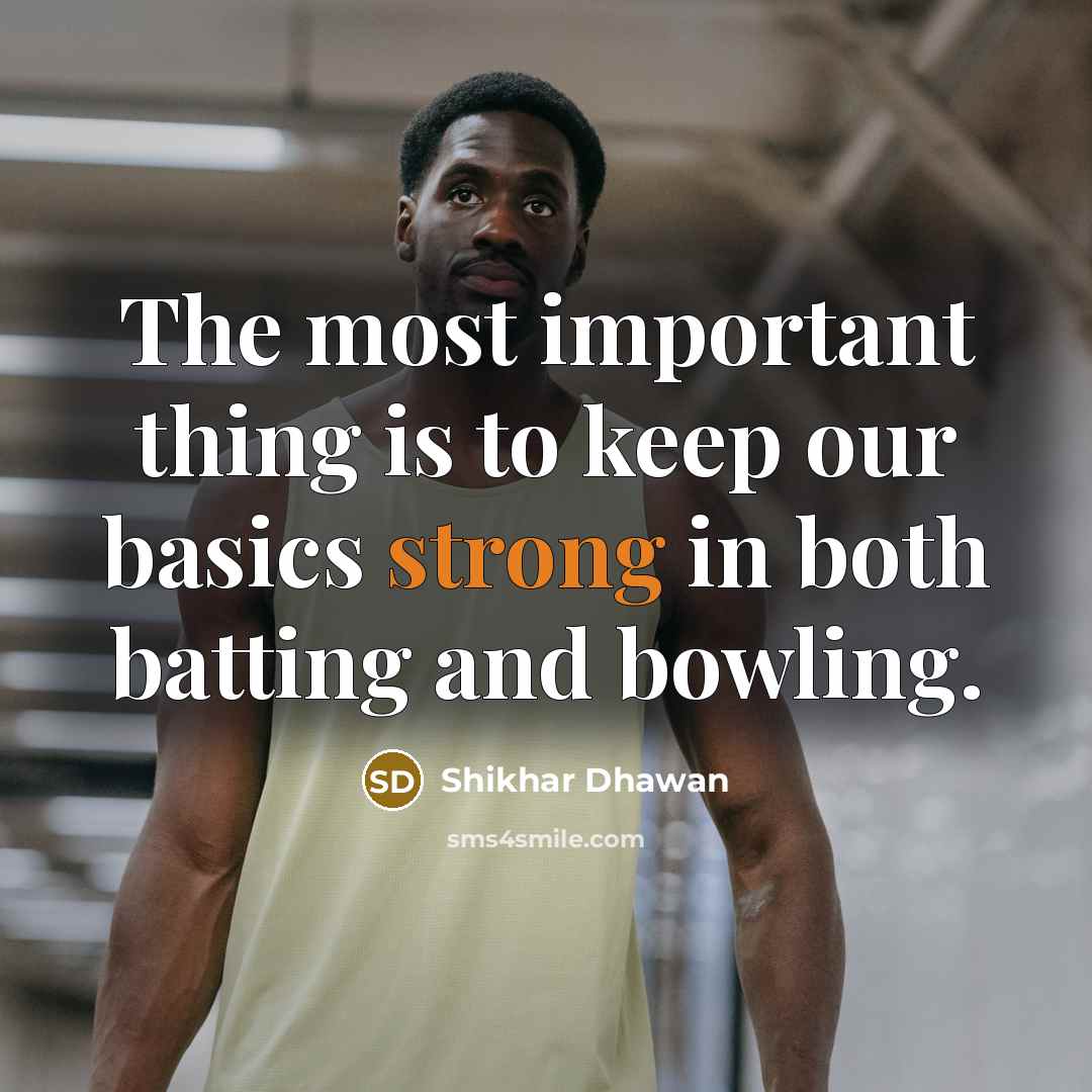 “The most important thing is to keep our basics strong…” quote by Shikhar Dhawan