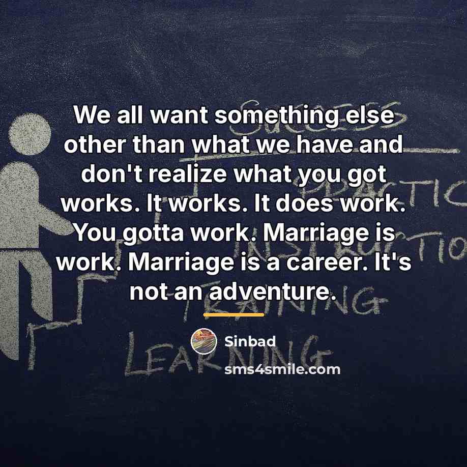 “We all want something else other than what we have…” quote by Sinbad
