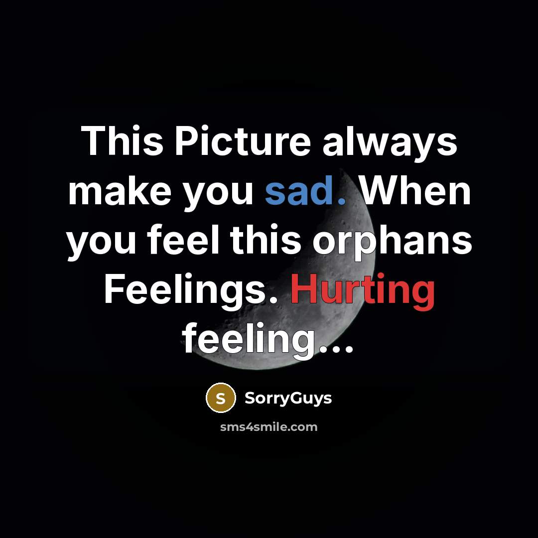 “This Picture always make you sad. When you feel this orphans Feelings. Hurting feeling…” quote by SorryGuys