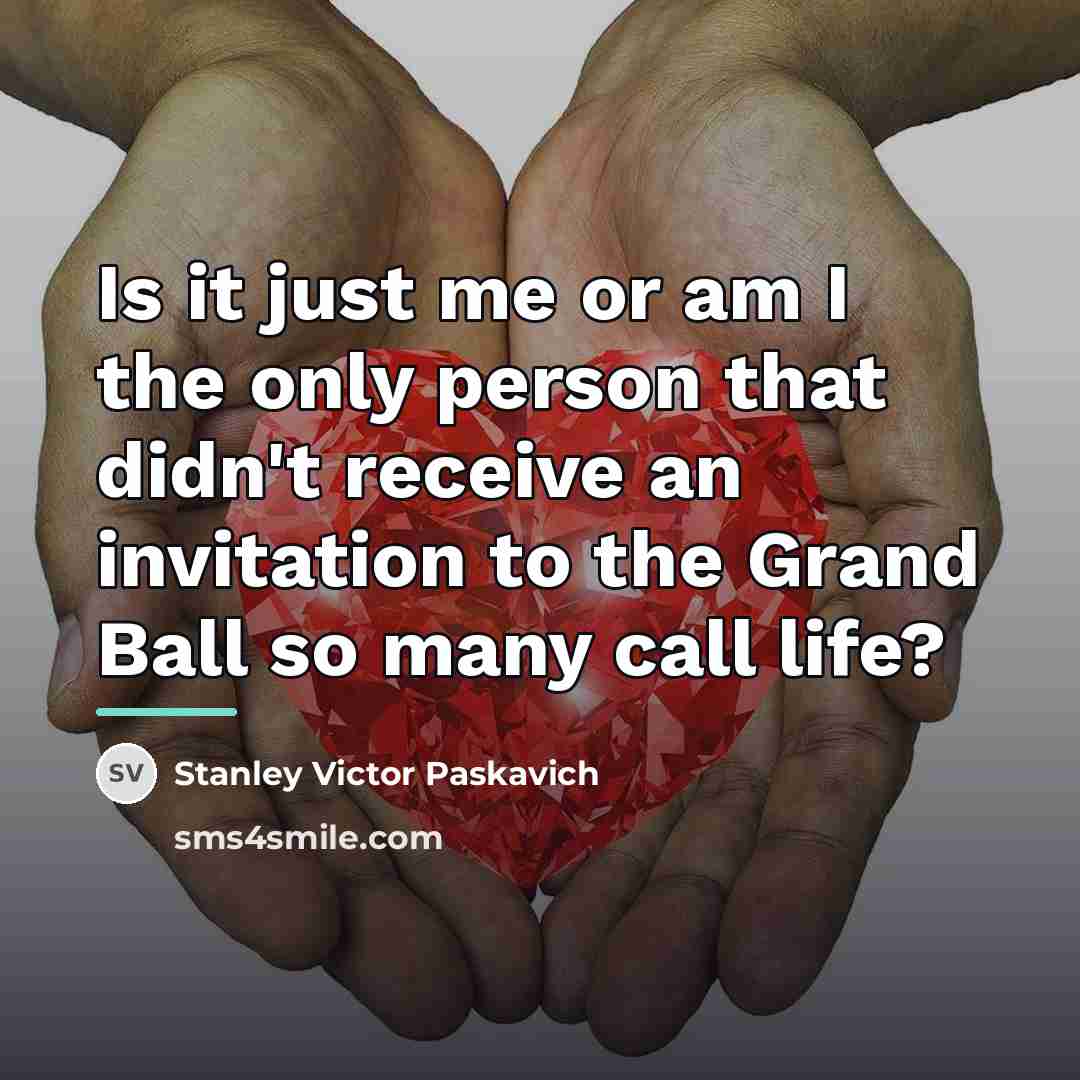 “Is it just me or am I the only person…” quote by Stanley Victor Paskavich