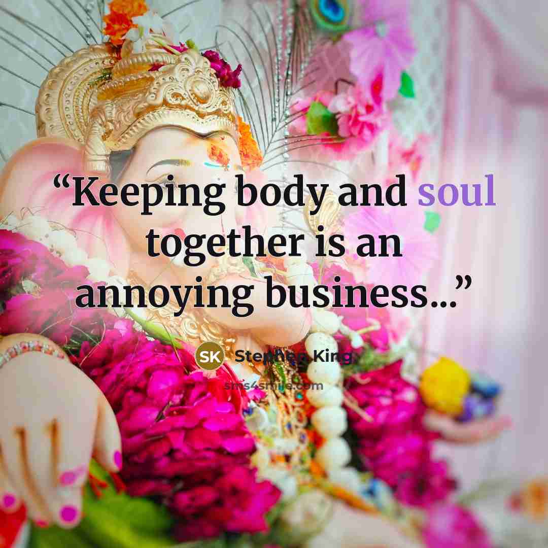 “Keeping body and soul together is an annoying business...” quote by Stephen King