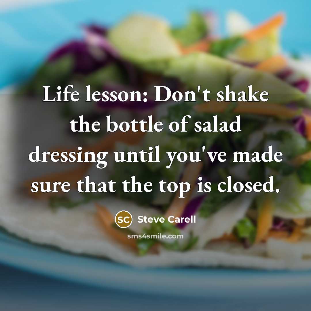 “Life lesson: Don't shake the bottle of salad dressing until…” quote by Steve Carell