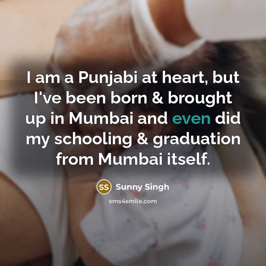 “I am a Punjabi at heart, but I've been born…” quote by Sunny Singh