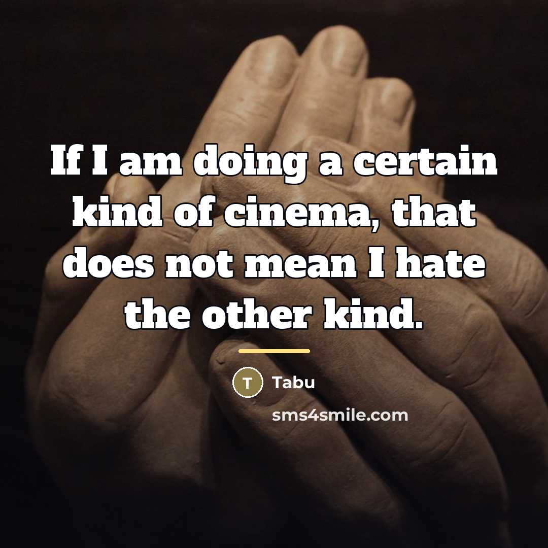 “If I am doing a certain kind of cinema, that…” quote by Tabu