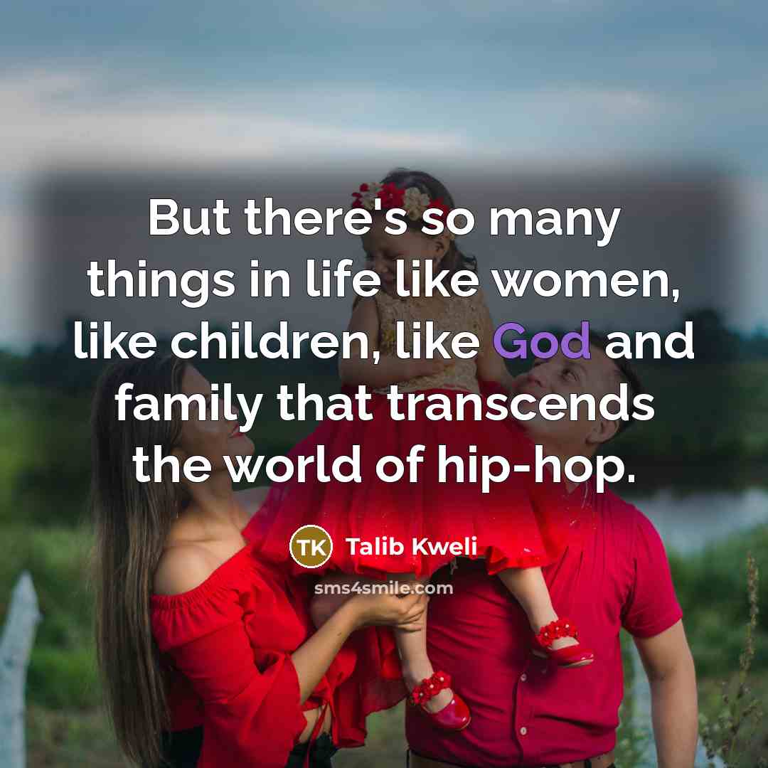 “But there's so many things in life like women, like…” quote by Talib Kweli