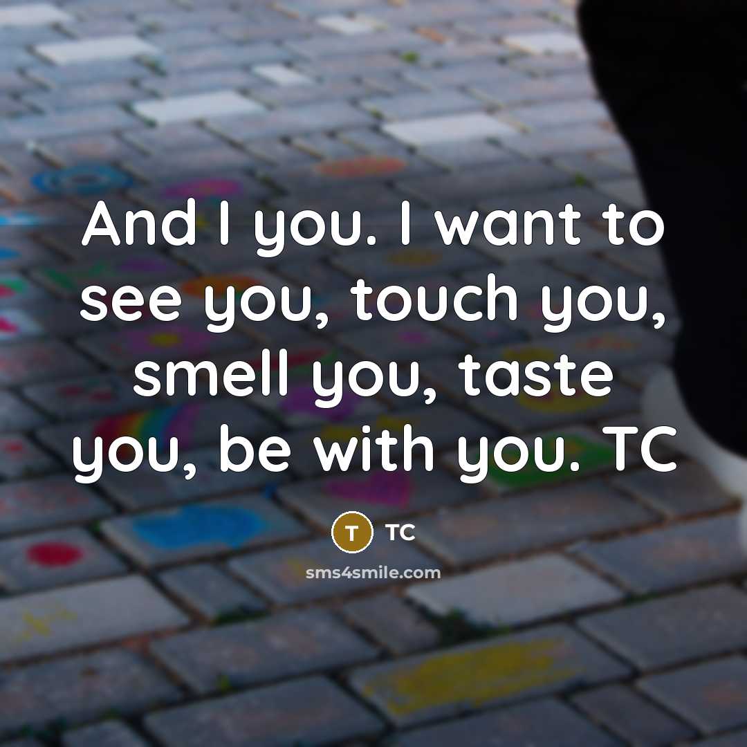 “And I you. I want to see you, touch you,…” quote by TC