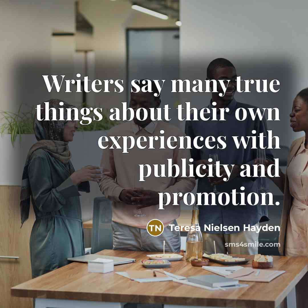 “Writers say many true things about their own experiences with…” quote by Teresa Nielsen Hayden