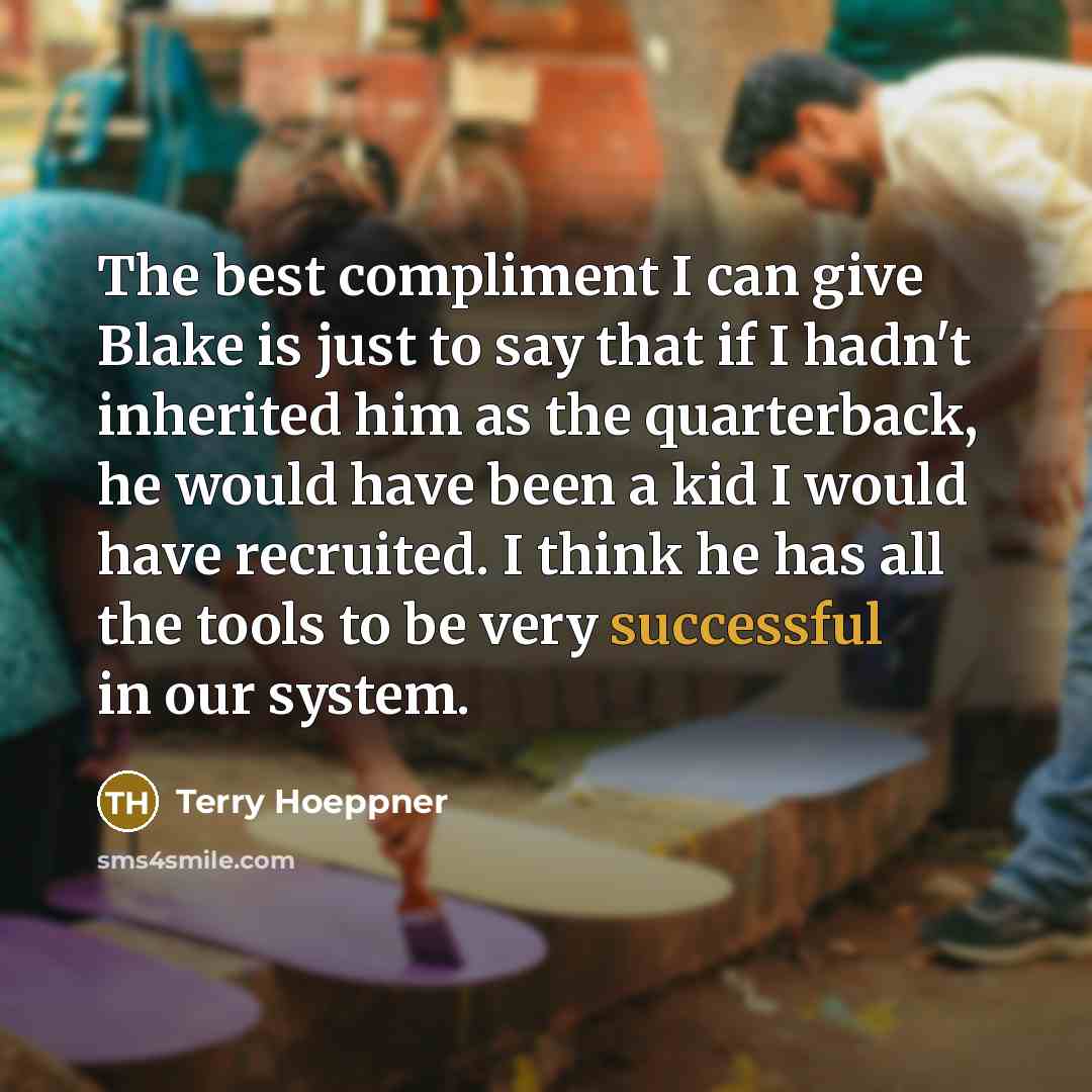 “The best compliment I can give Blake is just to…” quote by Terry Hoeppner